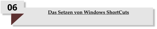 06 Das Setzen von Windows ShortCuts